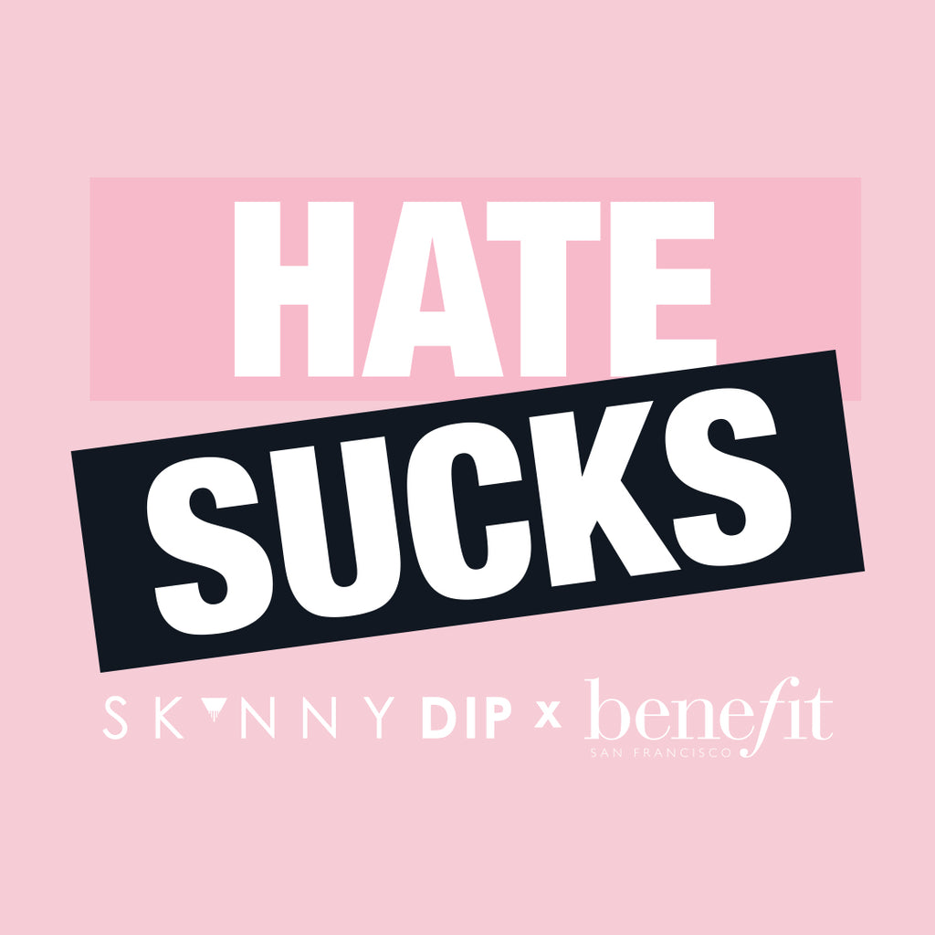 SKINNY DIP X BENEFIT HATE SUCKS CAMPAIGN - PRIDE 2019