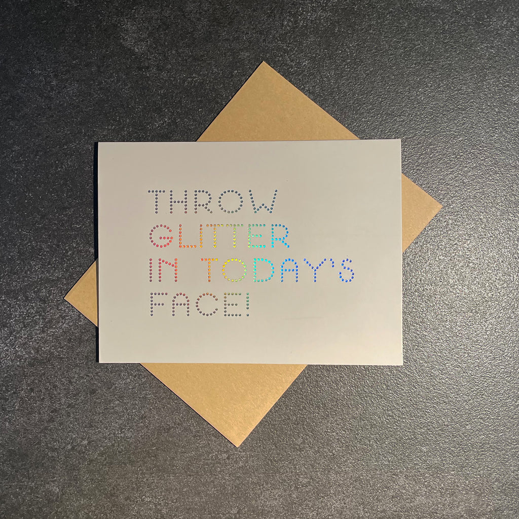 A BEAUTIFUL WEIRDO™ X MAINE + MARA™ - THROW GLITTER IN TODAY'S FACE ECO GLITTER GREETINGS CARD