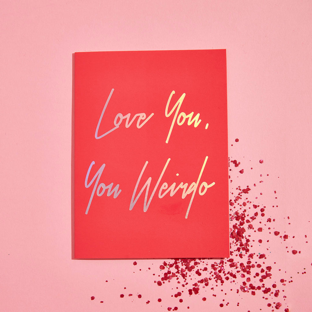 LOVE YOU, YOU WEIRDO ECO GLITTER GREETINGS CARD