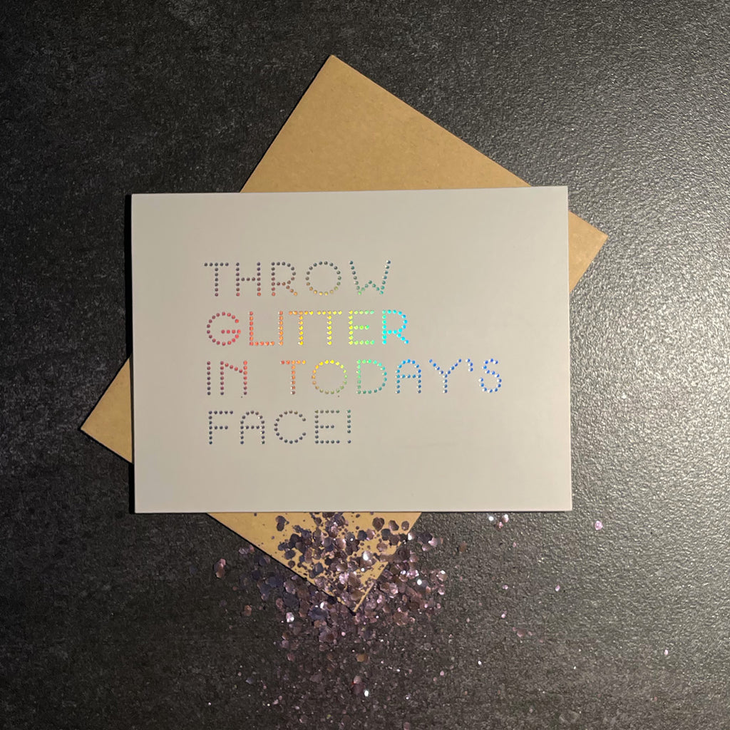 A BEAUTIFUL WEIRDO™ X MAINE + MARA™ - THROW GLITTER IN TODAY'S FACE ECO GLITTER GREETINGS CARD